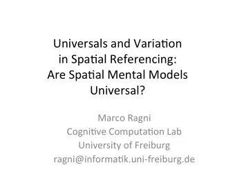 Universals and Varia-on  in Spa-al Referencing:  Are Spa-al Mental Models  Universal?  Marco Ragni