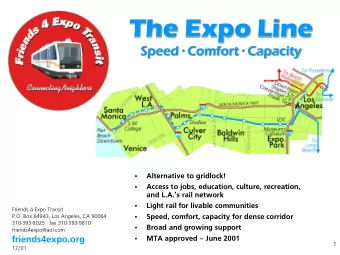 The Expo Line  Speed  Comfort  Capacity    Alternative to gridlock!    Access to jobs,