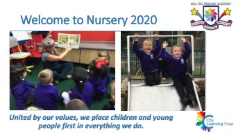 Welcome to Nursery  ry 2020  United by our values, we place children and young people first in