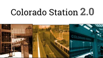 Colorado Station 2.0  Spring 2016 MURP Workshop UC Denver  Ellen Ittelson  Gregory Meek  Claire