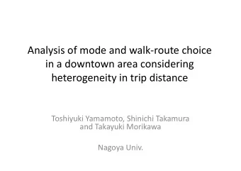 Analysis of mode and walk  route choice in a downtown area considering heterogeneity in trip