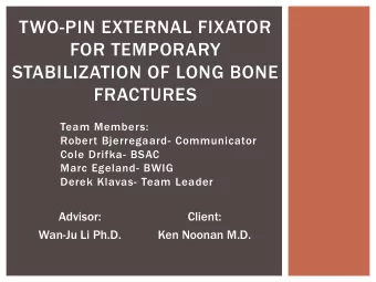 STABILIZATION OF LONG BONE  FRACTURES  Team Members:  Robert Bjerregaard- Communicator  Cole