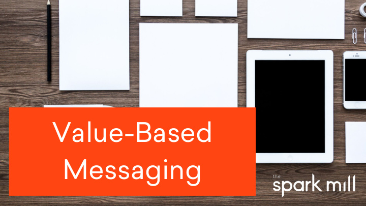 value based messaging using only six words tell me why