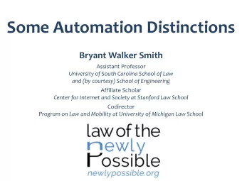 Some Automation Distinctions  Bryant Walker Smith  Assistant Professor  University of South