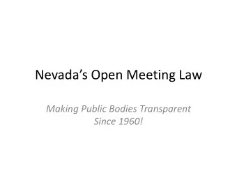 Nevadas Open Meeting Law  Making Public Bodies Transparent  Since 1960!  What is it?  The