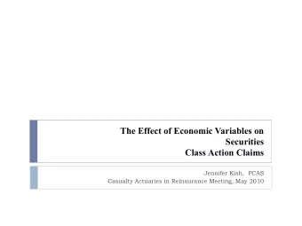 The Effect of Economic Variables on  Securities Class Action Claims  Jennifer Kish,  FCAS  Casualty