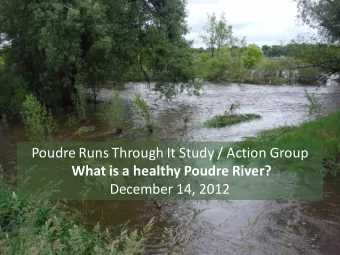 Poudre Runs Through It Study / Action Group  What is a healthy Poudre River?  December 14, 2012
