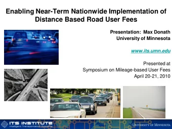 Enabling Near-Term Nationwide Implementation of  Distance Based Road User Fees  Presentation:  Max