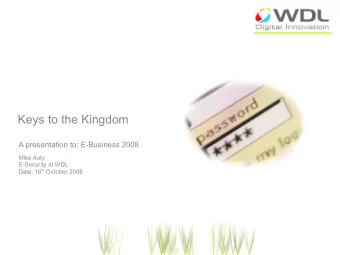 Keys to the Kingdom  A presentation to: E-Business 2008  Mike Auty  E-Security at WDL Date: 16 th