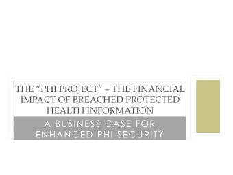 THE PHI PROJECT  THE FINANCIAL  IMPACT OF BREACHED PROTECTED  HEALTH INFORMATION  A
