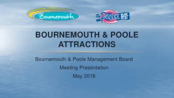 ATTRACTIONS  Bournemouth &amp; Poole Management Board  Meeting Presentation  May 2018  OVERVIEW