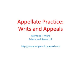Writs and Appeals  Raymond P. Ward  Adams and Reese LLP  http://raymondpward.typepad.com  Source: