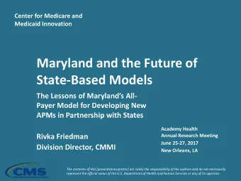 Maryland and the Future of  State-Based Models The Lessons of Marylands All -  Payer Model for
