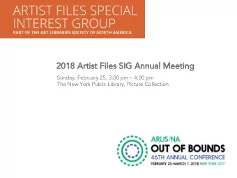 2018 Artist Files SIG Annual Meeting  Sunday, February 25, 3:00 pm  4:00 pm  The New York Public