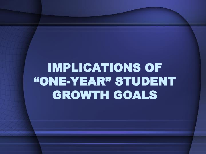 implications implications of of one year student growt