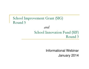 School Improvement Grant (SIG)  Round 5  and  School Innovation Fund (SIF)  Round 3  Informational