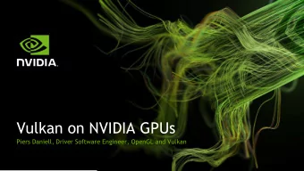 Vulkan on NVIDIA GPUs  Piers Daniell, Driver Software Engineer, OpenGL and Vulkan  Who am I?  Piers