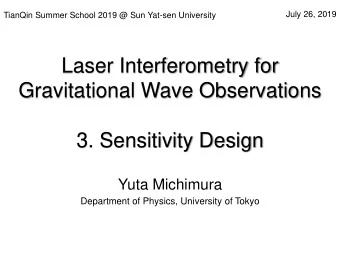 Laser Interferometry for  Gravitational Wave Observations  3. Sensitivity Design  Yuta Michimura