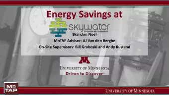 Energy Savings at  Brandon Noel  MnTAP Advisor: AJ Van den Berghe  On-Site Supervisors: Bill