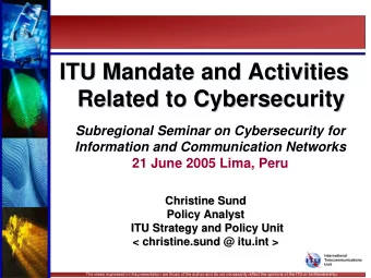 ITU Mandate and Activities  ITU Mandate and Activities  Related to Cybersecurity  Cybersecurity