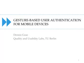 GESTURE-BASED USER AUTHENTICATION  FOR MOBILE DEVICES  Dennis Guse  Quality and Usability Labs, TU