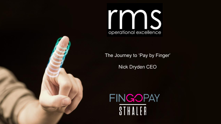 the journey to pay by finger nick dryden ceo agree the