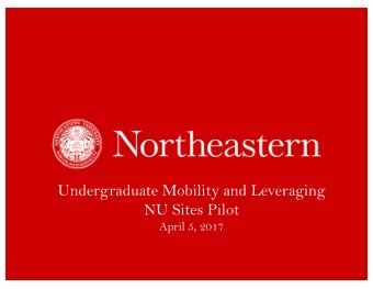 Undergraduate Mobility and Leveraging  NU Sites Pilot  April 5, 2017  1  Undergraduate Students and