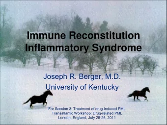 Immune Reconstitution  Inflammatory Syndrome  Joseph R. Berger, M.D.  University of Kentucky  For