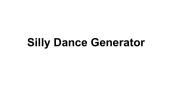 Silly Dance Generator  Goal:  Make bodily motion that is entertaining in the same way this is
