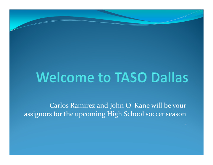 carlos ramirez and john o kane will be your assignors for