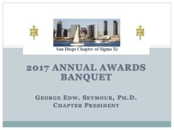2017 ANNUAL AWARDS  BANQUET G EORGE E DW . S EYMOUR , P H .D. C HAPTER P RESIDENT  Agenda  2