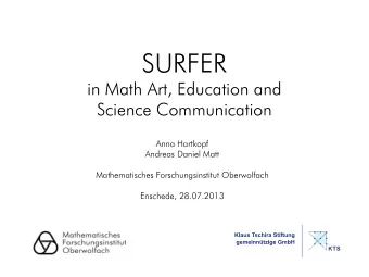 SURFER  in Math Art, Education and  Science Communication  Anna Hartkopf  Andreas Daniel Matt
