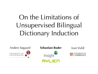 On the Limitations of  Unsupervised Bilingual  Dictionary Induction  Anders Sgaard  Sebastian