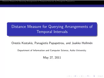 Distance Measure for Querying Arrangements of  Temporal Intervals  Orestis Kostakis, Panagiotis
