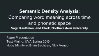 Semantic Density Analysis:  Comparing word meaning across time  and phonetic space  Sagi, Kauffman,