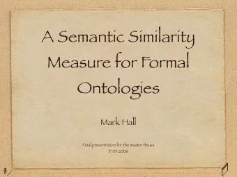 A Semantic Similarity  Measure for Formal  Ontologies  Mark Hall  Final presentation for the master