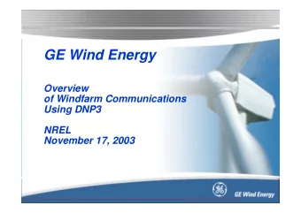 GE Wind Energy  Overview  of Windfarm Communications  Using DNP3  NREL  November 17, 2003  Next Gen