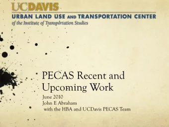 Upcoming Work  June 2010  John E Abraham  with the HBA and UCDavis PECAS Team  Part 1: Recent Work