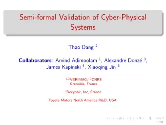 Semi-formal Validation of Cyber-Physical  Systems Thao Dang 2 Collaborators : Arvind Adimoolam 1 ,
