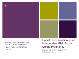 +  Racial Discrimination as an  We carry our histories in our  Independent Risk Factor  bodies