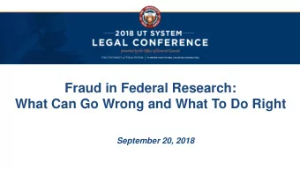 Fraud in Federal Research:  What Can Go Wrong and What To Do Right  September 20, 2018  Federal