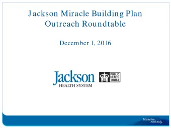 Jackson Miracle Building Plan  Outreach Roundtable December 1, 2016  $1.8 billion  Expanded