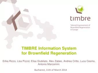 TIMBRE Information System  for Brownfield Regeneration  Erika Rizzo, Lisa Pizzol, Elisa Giubilato,