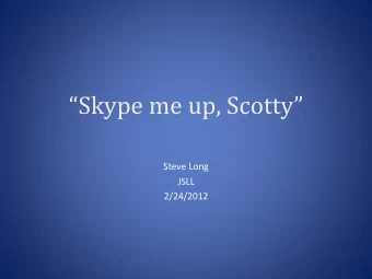 Skype me up, Scotty  Steve Long  JSLL  2/24/2012 Skype is for doing things  together,