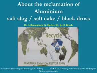 About the reclamation of  Aluminium  salt slag / salt cake / black dross  Dr. S. Buntenbach, G.