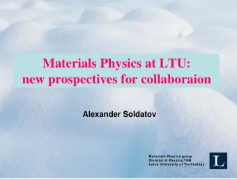 Materials Physics at LTU:  new prospectives for collaboraion  Alexander Soldatov  Materials Physics