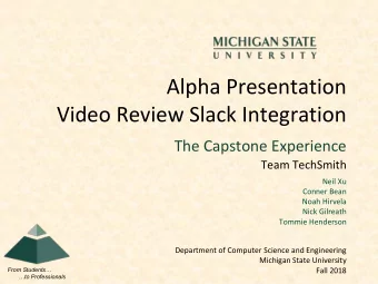 Alpha Presentation  Video Review Slack Integration  The Capstone Experience  Team TechSmith  Neil