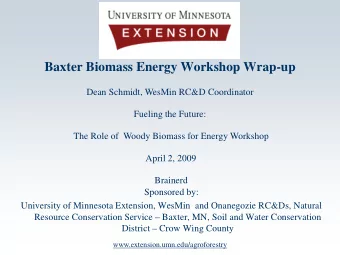 Baxter Biomass Energy Workshop Wrap-up  Dean Schmidt, WesMin RC&amp;D Coordinator  Fueling the