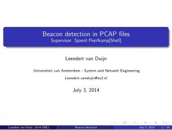 Beacon detection in PCAP files  Supervisor: Sjoerd Peerlkamp[Shell]  Leendert van Duijn