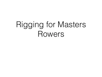Rigging for Masters  Rowers  What is rigging for?  Rigging is simply a tool we can use to